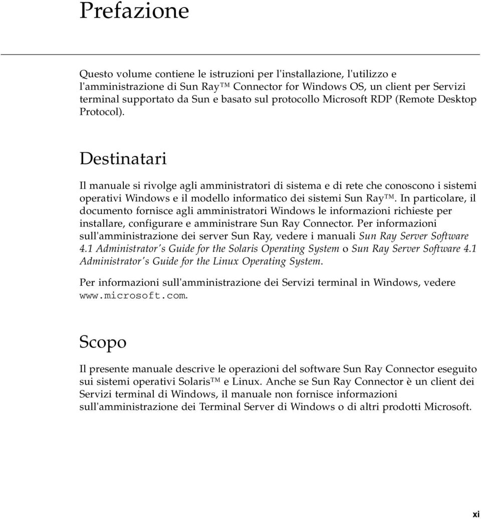 Destinatari Il manuale si rivolge agli amministratori di sistema e di rete che conoscono i sistemi operativi Windows e il modello informatico dei sistemi Sun Ray.