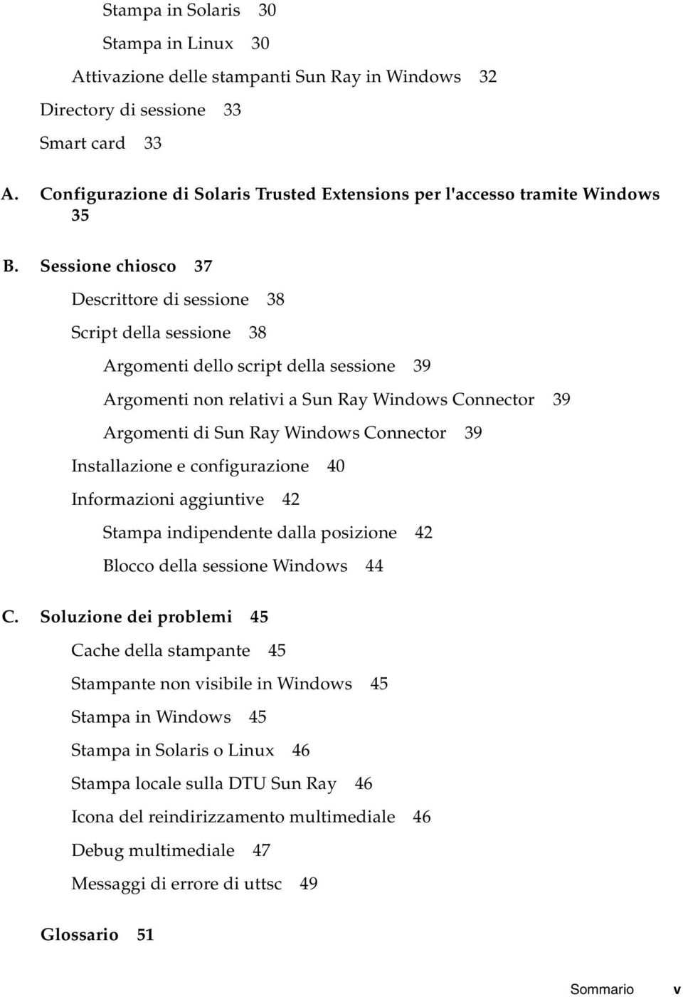 Sessione chiosco 37 Descrittore di sessione 38 Script della sessione 38 Argomenti dello script della sessione 39 Argomenti non relativi a Sun Ray Windows Connector 39 Argomenti di Sun Ray Windows