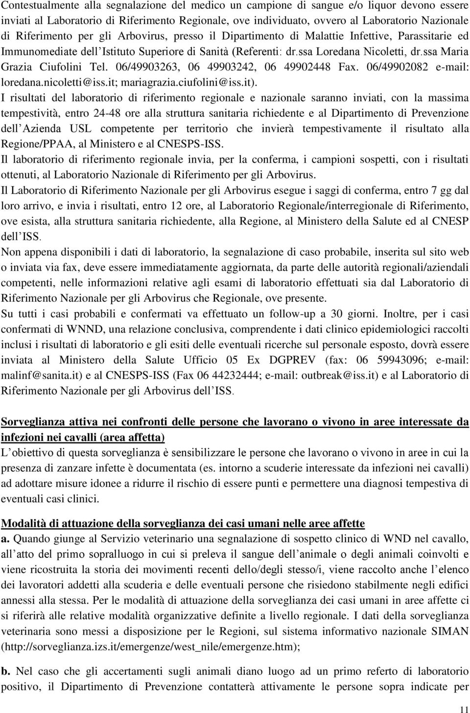 ssa Maria Grazia Ciufolini Tel. 06/49903263, 06 49903242, 06 49902448 Fax. 06/49902082 e-mail: loredana.nicoletti@iss.it; mariagrazia.ciufolini@iss.it).