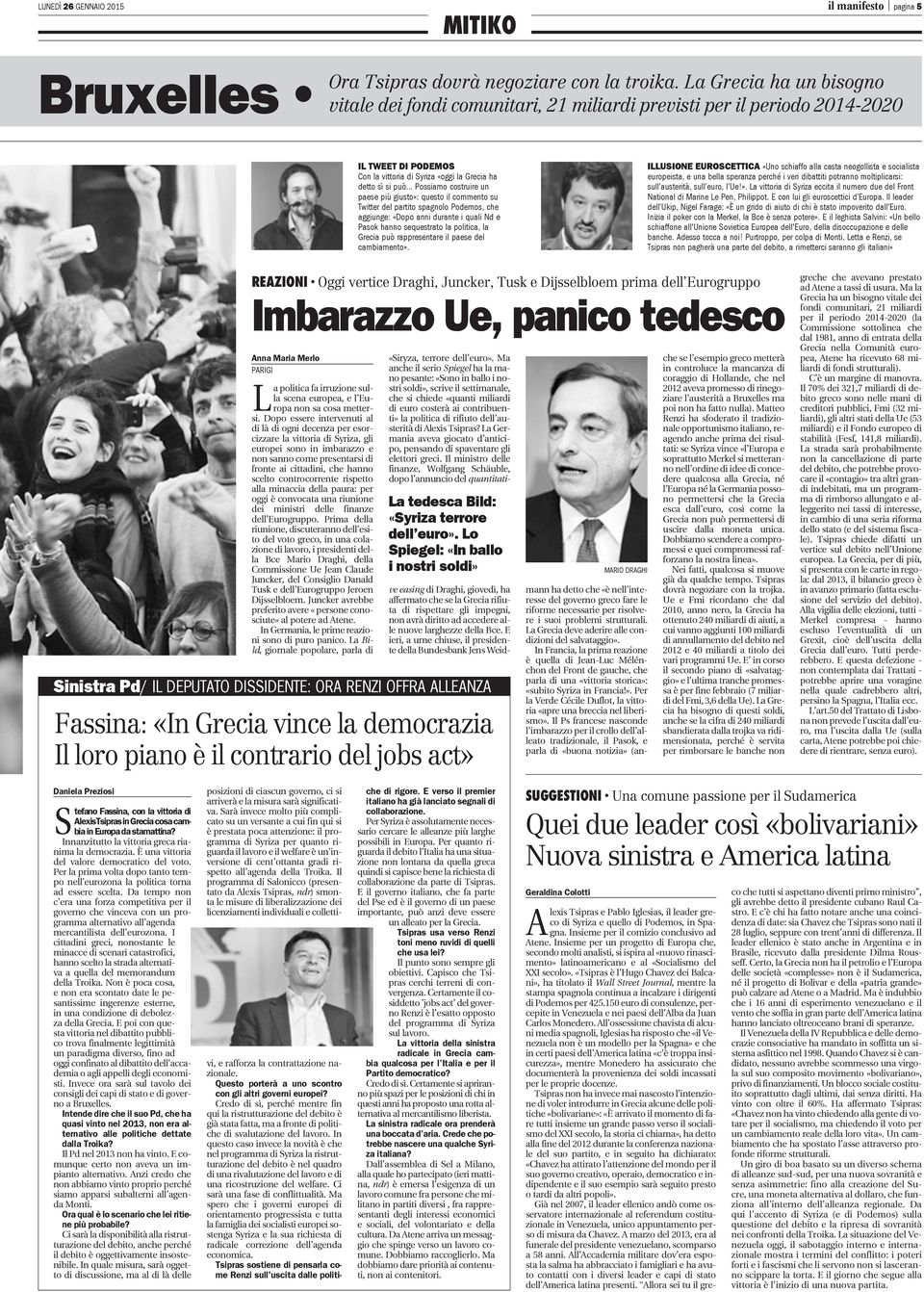 .. Possiamo costruire un paese più giusto»: questo il commento su Twitter del partito spagnolo Podemos, che aggiunge: «Dopo anni durante i quali Nd e Pasok hanno sequestrato la politica, la Grecia