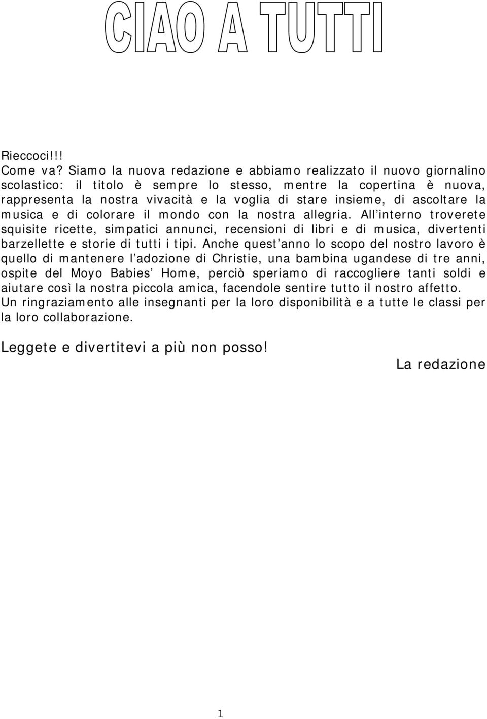 di ascoltare la musica e di colorare il mondo con la nostra allegria.