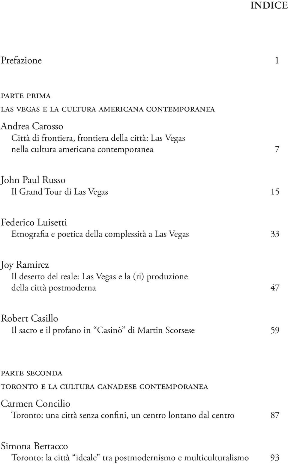 Vegas e la (ri) produzione della città postmoderna 47 Robert Casillo Il sacro e il profano in Casinò di Martin Scorsese 59 parte seconda toronto e la cultura canadese