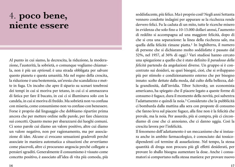 Un incubo che apre il sipario su scenari tenebrosi dei tempi in cui si moriva per tetano, in cui ci si ammazzava di fatica per fare il bucato, in cui ci si illuminava solo con la candela, in cui si