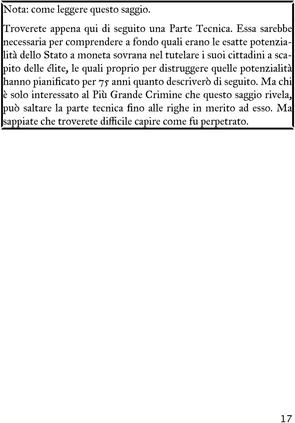 a scapito delle élite, le quali proprio per distruggere quelle potenzialità hanno pianificato per 75 anni quanto descriverò di seguito.