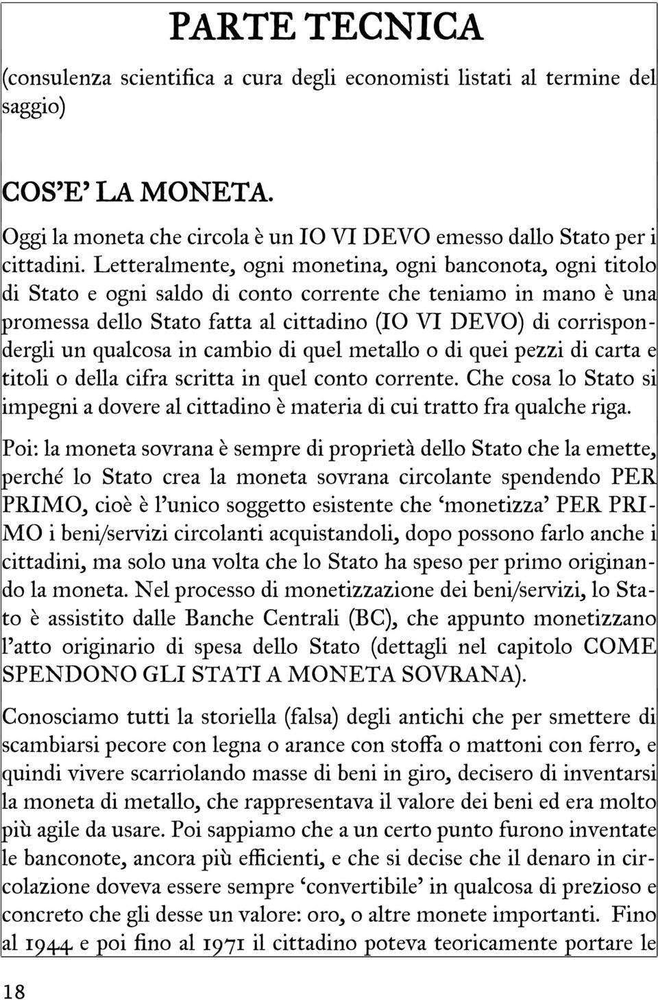 qualcosa in cambio di quel metallo o di quei pezzi di carta e titoli o della cifra scritta in quel conto corrente.