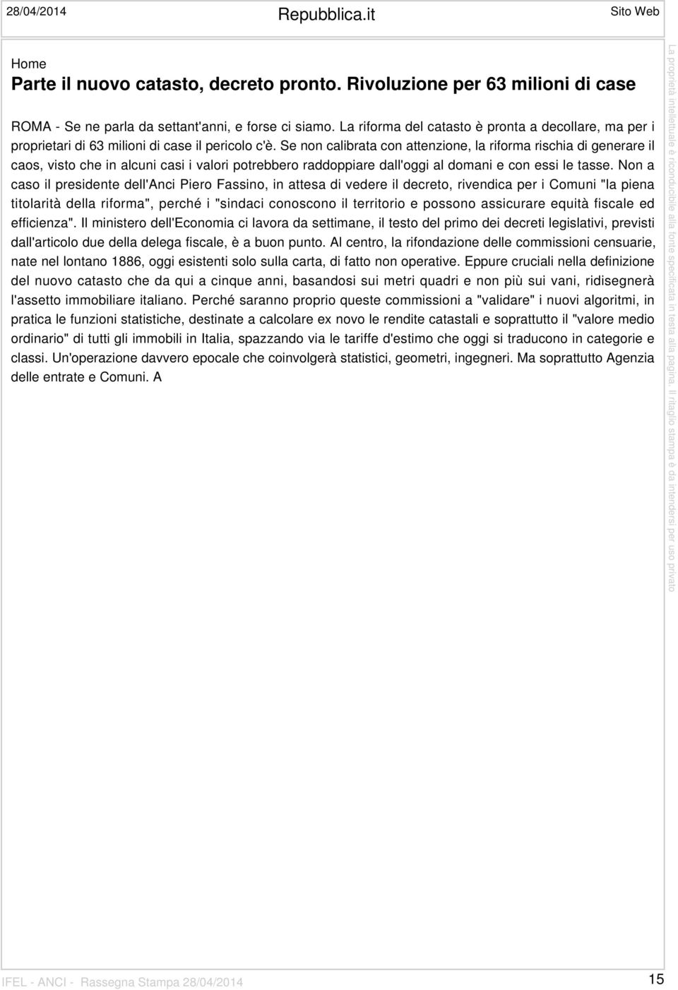 Se non calibrata con attenzione, la riforma rischia di generare il caos, visto che in alcuni casi i valori potrebbero raddoppiare dall'oggi al domani e con essi le tasse.