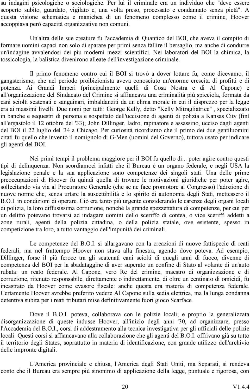 Un'altra delle sue creature fu l'accademia di Quantico del BOI, che aveva il compito di formare uomini capaci non solo di sparare per primi senza fallire il bersaglio, ma anche di condurre