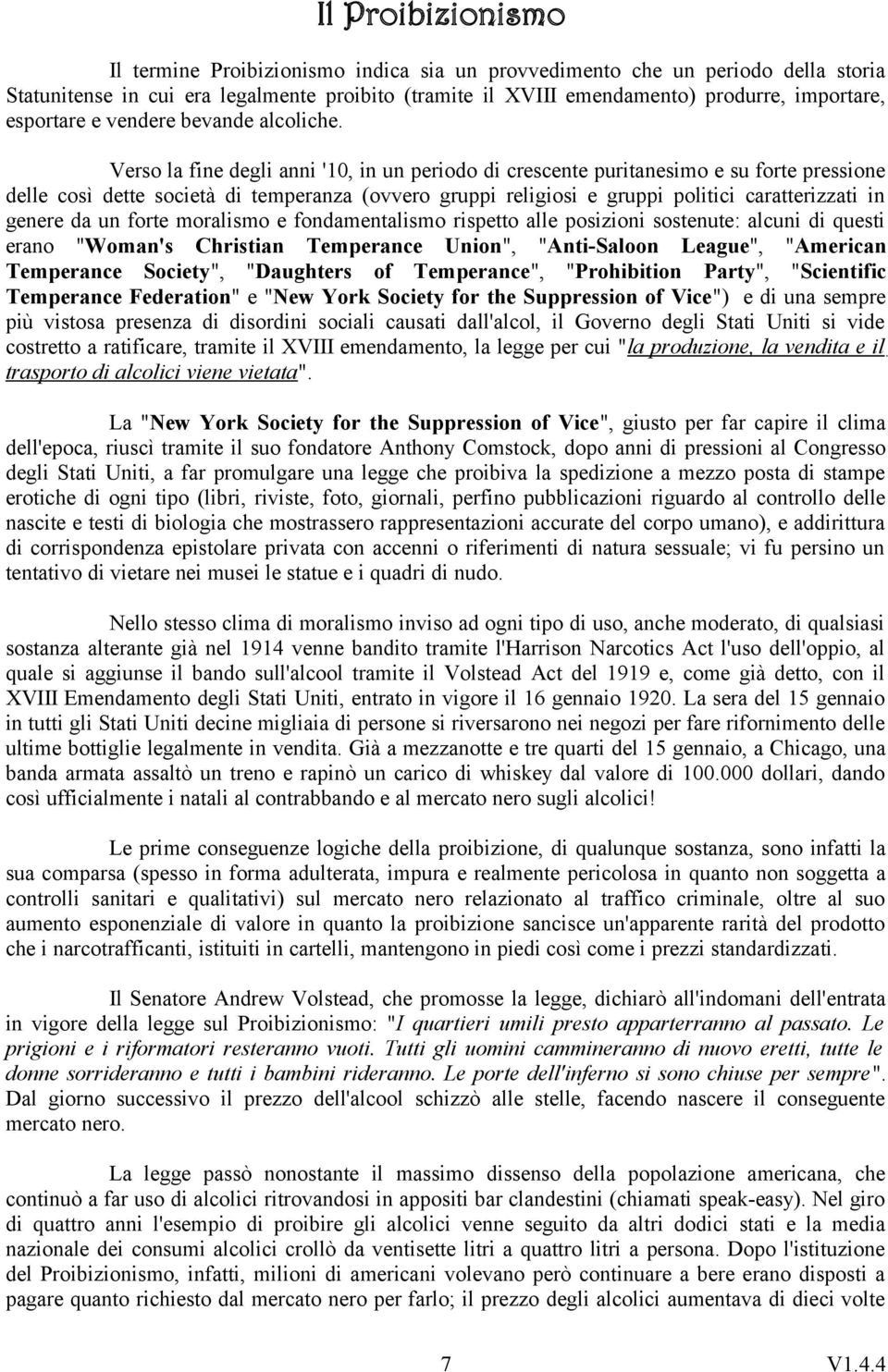 Verso la fine degli anni '10, in un periodo di crescente puritanesimo e su forte pressione delle così dette società di temperanza (ovvero gruppi religiosi e gruppi politici caratterizzati in genere