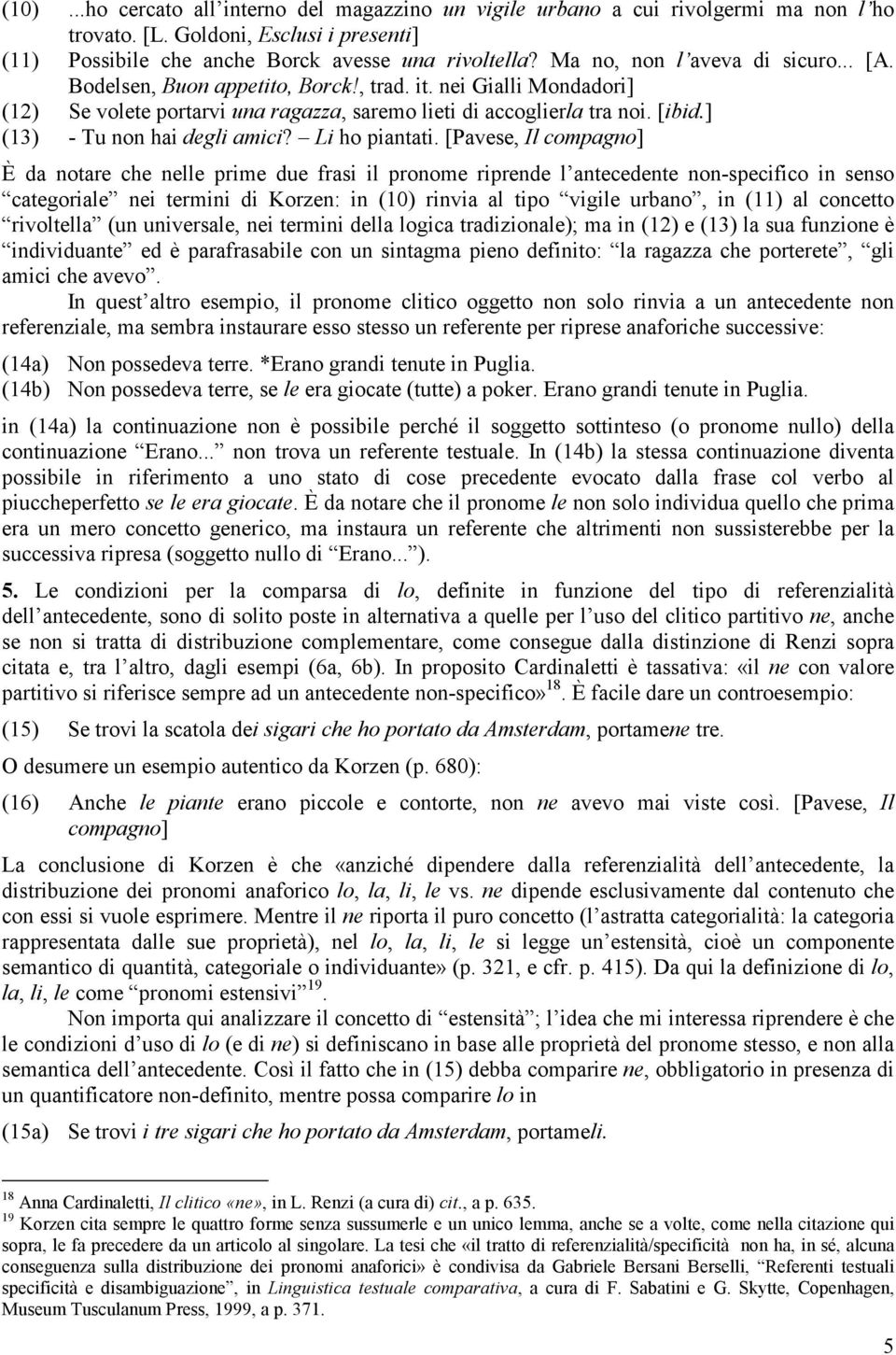 ] (13) - Tu non hai degli amici? Li ho piantati.