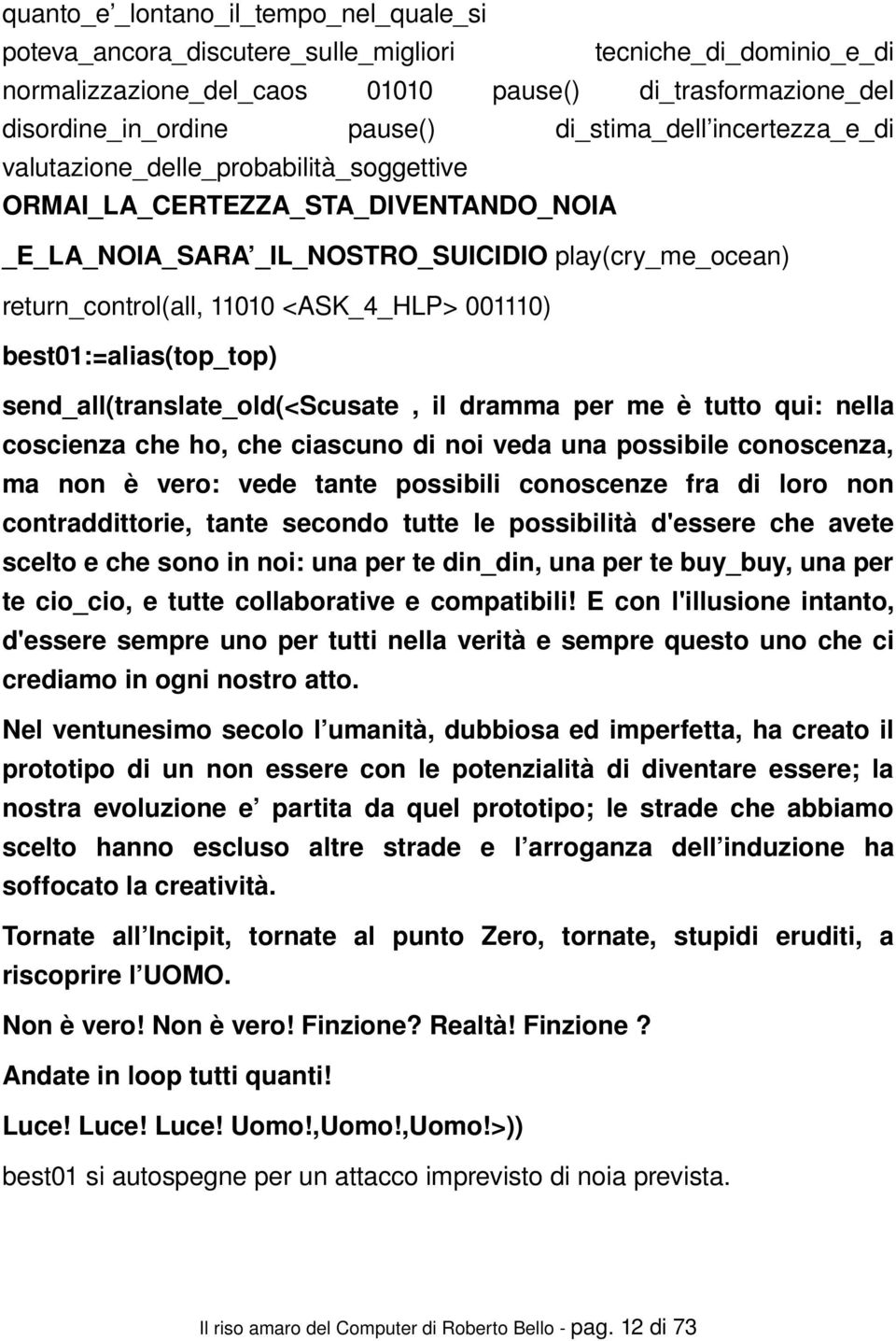 return_control(all,11010<ask_4_hlp>001110) best01:=alias(top_top) send_all(translate_old(<scusate, il dramma per me è tutto qui: nella coscienzacheho,checiascunodinoivedaunapossibileconoscenza, ma