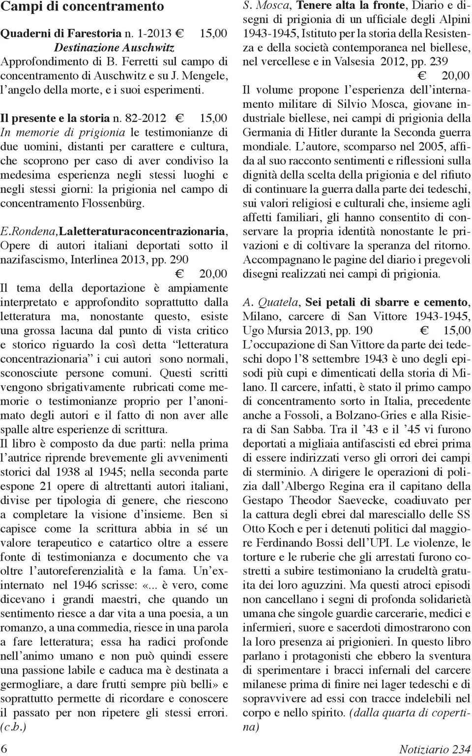 82-2012 15,00 In memorie di prigionia le testimonianze di due uomini, distanti per carattere e cultura, che scoprono per caso di aver condiviso la medesima esperienza negli stessi luoghi e negli