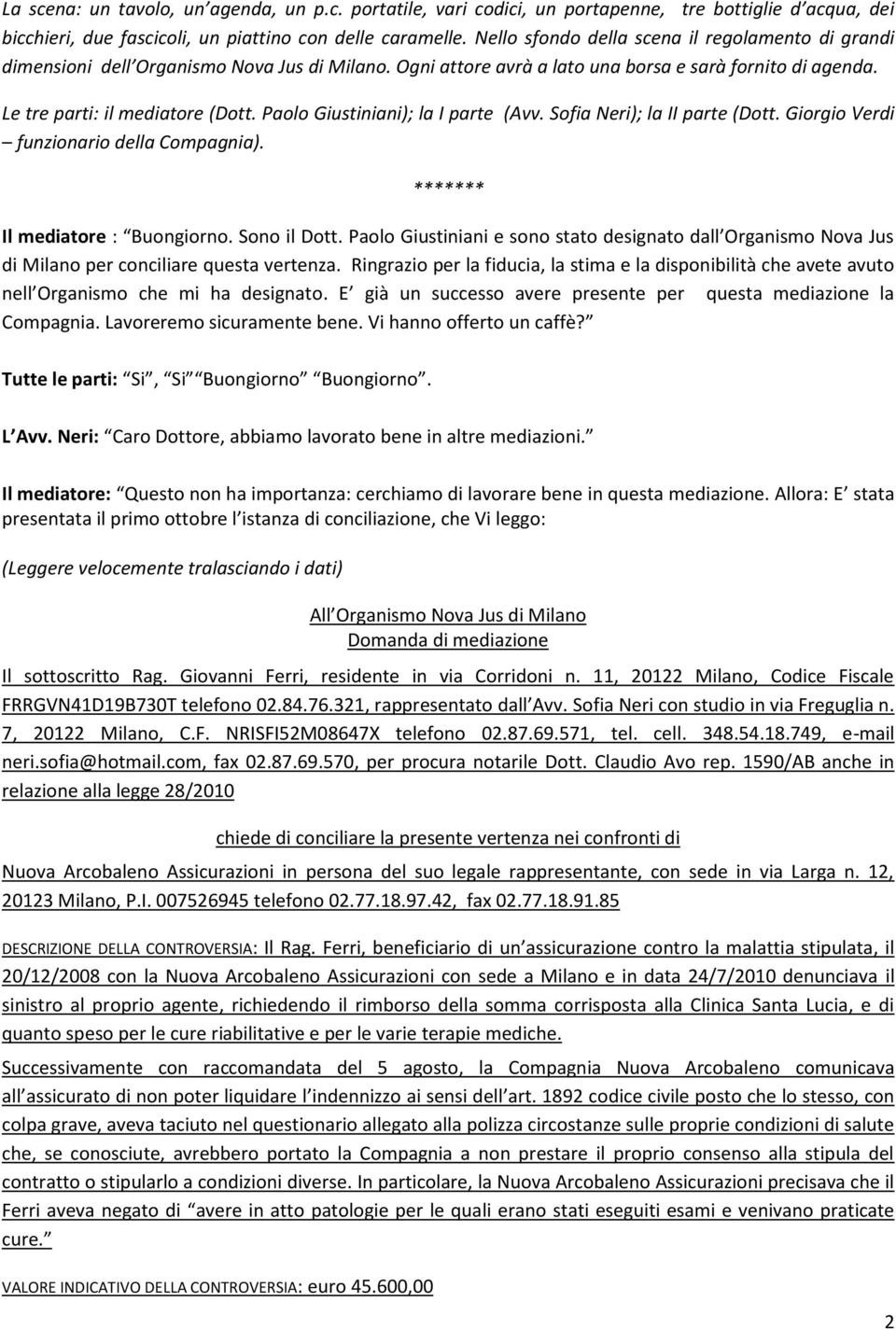 Paolo Giustiniani); la I parte (Avv. Sofia Neri); la II parte (Dott. Giorgio Verdi funzionario della Compagnia). ******* Il mediatore : Buongiorno. Sono il Dott.