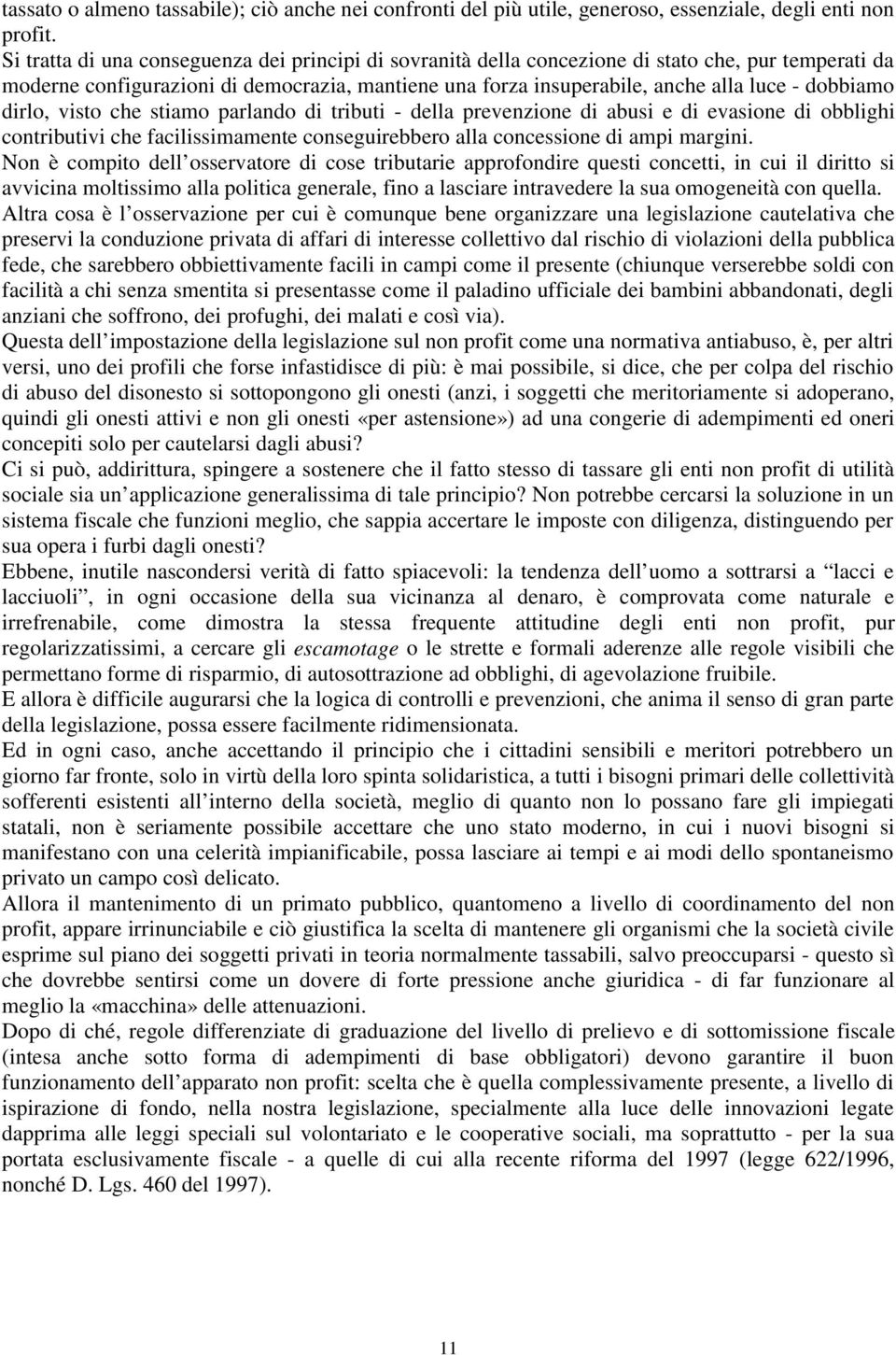 dobbiamo dirlo, visto che stiamo parlando di tributi - della prevenzione di abusi e di evasione di obblighi contributivi che facilissimamente conseguirebbero alla concessione di ampi margini.