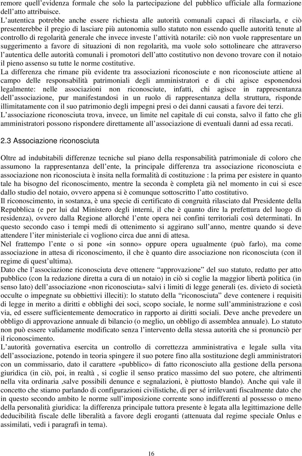 controllo di regolarità generale che invece investe l attività notarile: ciò non vuole rappresentare un suggerimento a favore di situazioni di non regolarità, ma vuole solo sottolineare che