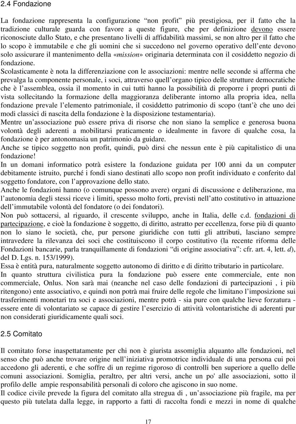 devono solo assicurare il mantenimento della «mission» originaria determinata con il cosiddetto negozio di fondazione.