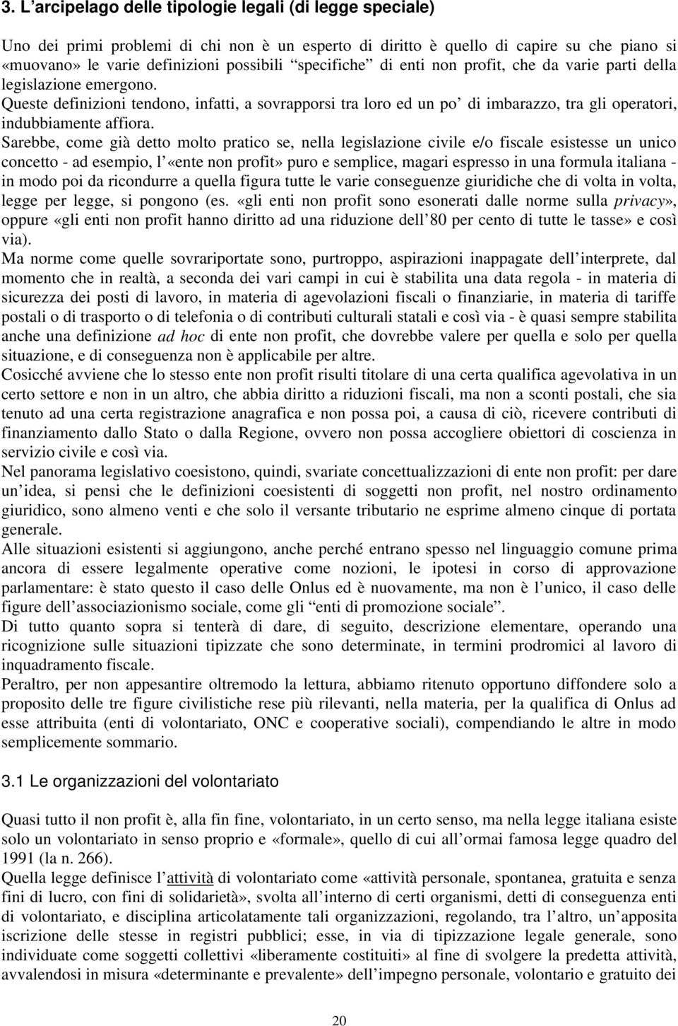 Queste definizioni tendono, infatti, a sovrapporsi tra loro ed un po di imbarazzo, tra gli operatori, indubbiamente affiora.