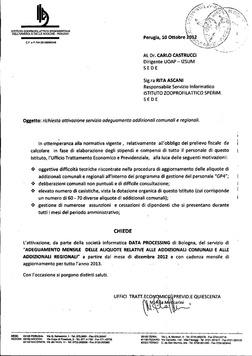 In ottemperanza alla normativa vigente, relativamente all'obbligo del prelievo fiscale da calcolare in fase di elaborazione degli stipendi e compensi di tutto il personale di questo Istituto,