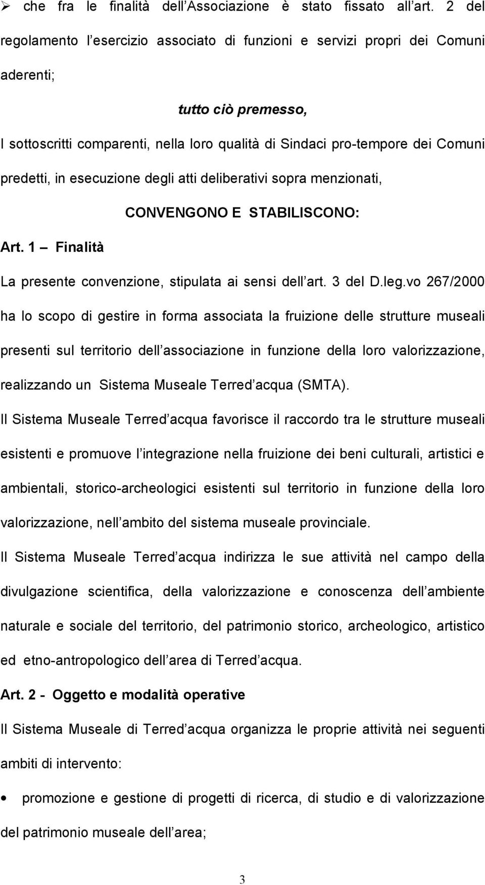 atti dlibrativi sopra mnzionati, CONVENGONO E STABILISCONO: Art. 1 Finalità La prsnt convnzion, stipulata ai snsi dll art. 3 dl D.lg.