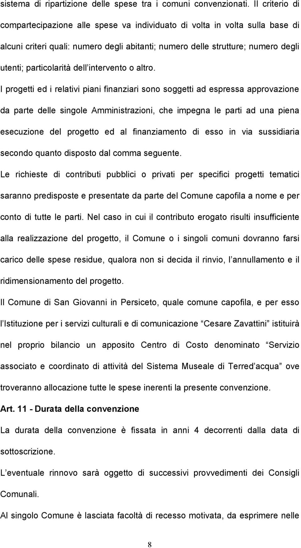 I progtti d i rlativi piani finanziari sono soggtti ad sprssa approvazion da part dll singol Amministrazioni, ch impgna l parti ad una pina scuzion dl progtto d al finanziamnto di sso in via