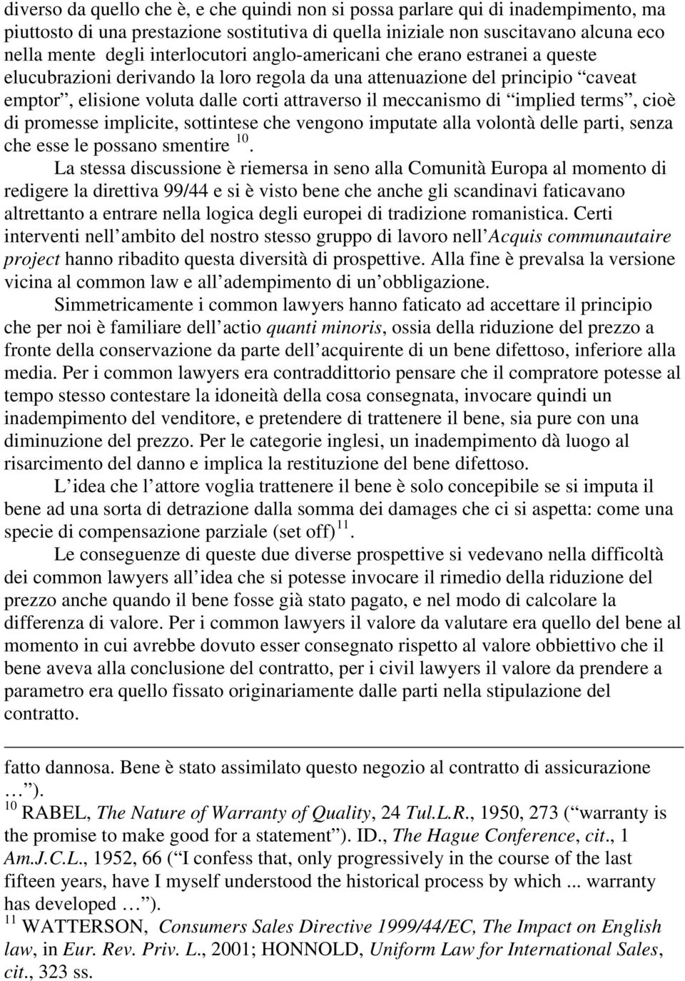 di implied terms, cioè di promesse implicite, sottintese che vengono imputate alla volontà delle parti, senza che esse le possano smentire 10.