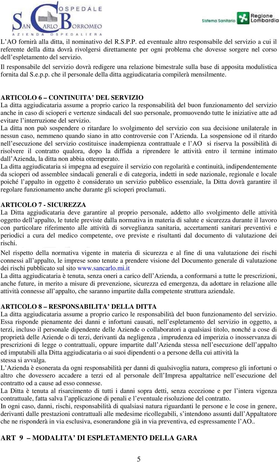 "#_%$& (') Il responsabile del servizio dovrà redigere una relazione bimestrale sulla base di apposita modulistica fornita dal S.e.p.p. che il personale della ditta aggiudicataria compilerà mensilmente.