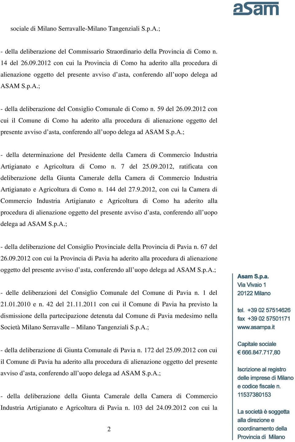 59 del 26.09.2012 con cui il Comune di Como ha aderito alla procedura di alienazione oggetto del presente avviso d asta, conferendo all uopo delega ad AS