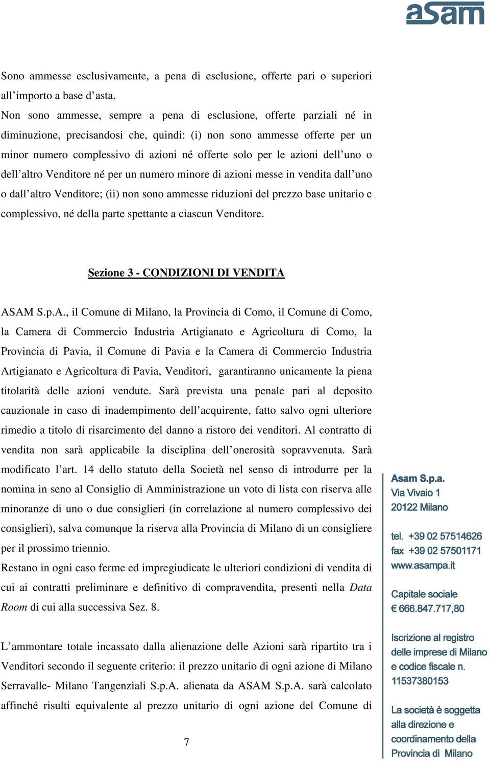 le azioni dell uno o dell altro Venditore né per un numero minore di azioni messe in vendita dall uno o dall altro Venditore; (ii) non sono ammesse riduzioni del prezzo base unitario e complessivo,