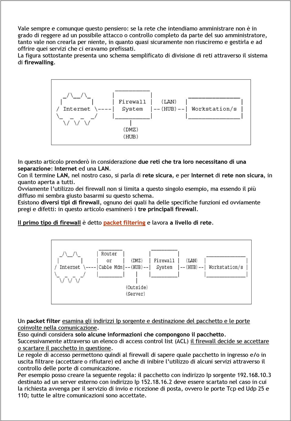 La figura sottostante presenta uno schema semplificato di divisione di reti attraverso il sistema di firewalling.