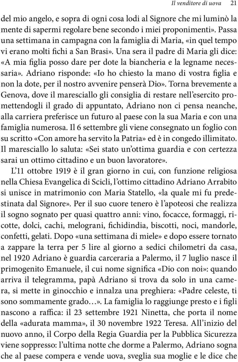 Una sera il padre di Maria gli dice: «A mia figlia posso dare per dote la biancheria e la legname necessaria».