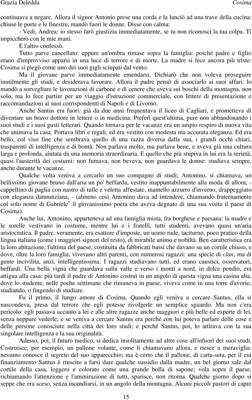 Tutto parve cancellato: eppure un'ombra rimase sopra la famiglia: poiché padre e figlio erano d'improvviso apparsi in una luce di terrore e di morte.