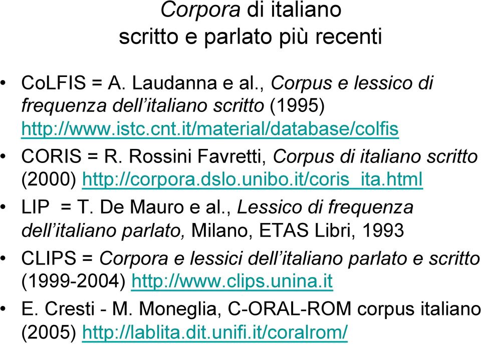 Rossini Favretti, Corpus di italiano scritto (2000) http://corpora.dslo.unibo.it/coris_ita.html LIP = T. De Mauro e al.