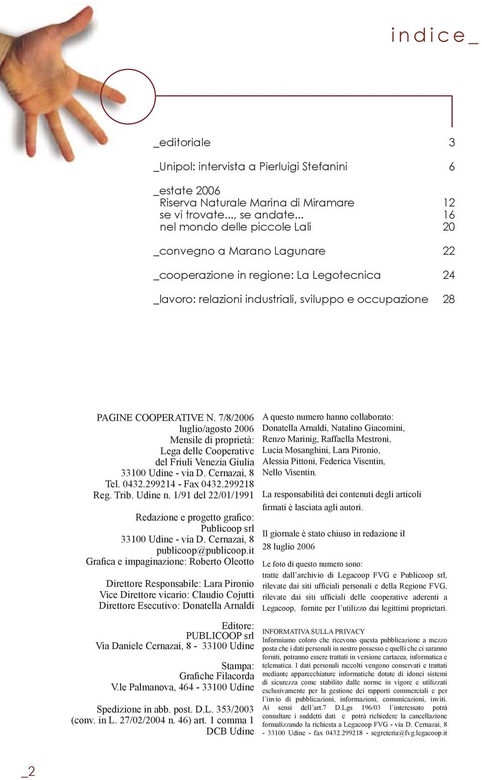 7/8/2006 luglio/agosto 2006 Mensile di proprietà: Lega delle Cooperative del Friuli Venezia Giulia 33100 Udine - via D. Cernazai, 8 Tel. 0432.299214 - Fax 0432.299218 Reg. Trib. Udine n.