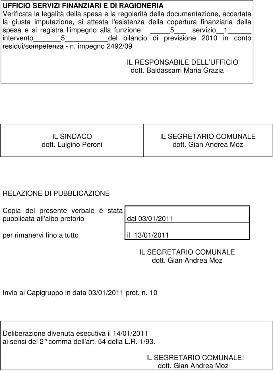 Baldassarri Maria Grazia IL SINDACO dott. Luigino Peroni IL SEGRETARIO COMUNALE dott.