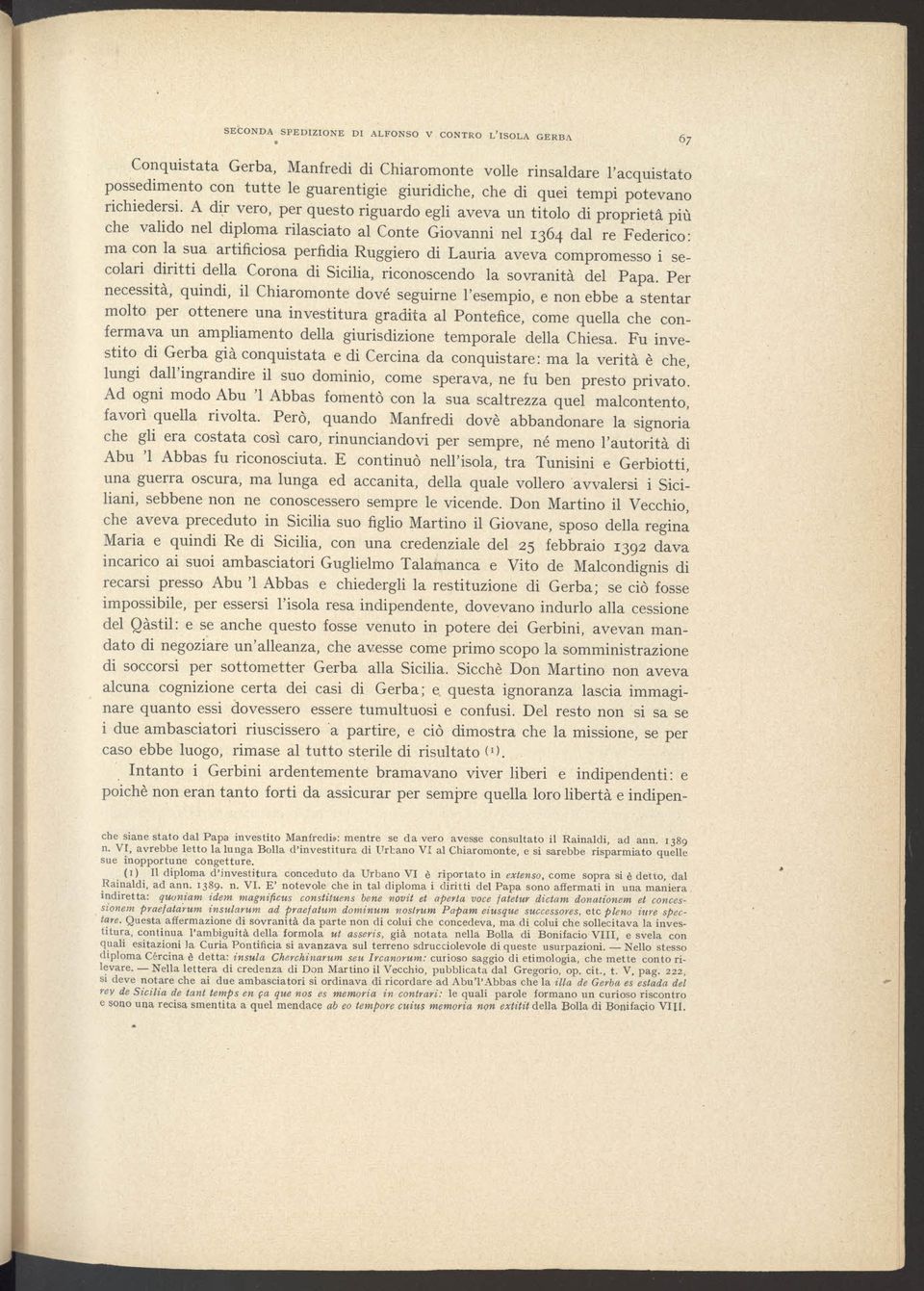 A dir Yero, per questo riguardo egli aveva un titolo di proprietá piú che valido nel diploma rilasciato al Conte Giovanni nel 1364 dal re Federico: ma con la sua artificiosa perfidia Ruggiero di