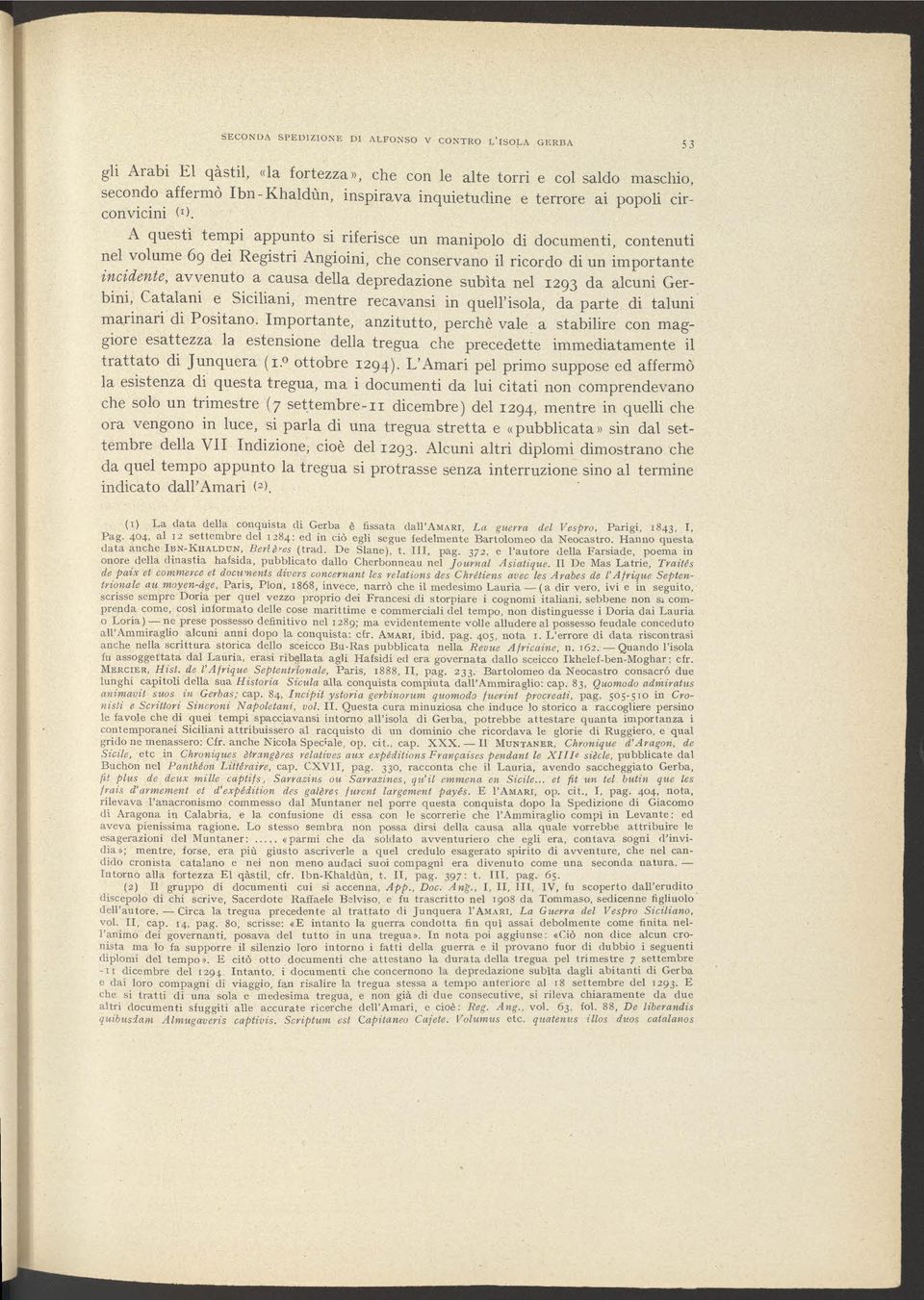 A questi tempi appunto si riferisce un manipolo di documenti, contenuti nel volume 69 dei Registri Angioini, che conservano il ricordo di un importante incidente, avvenuto a causa della depredazione