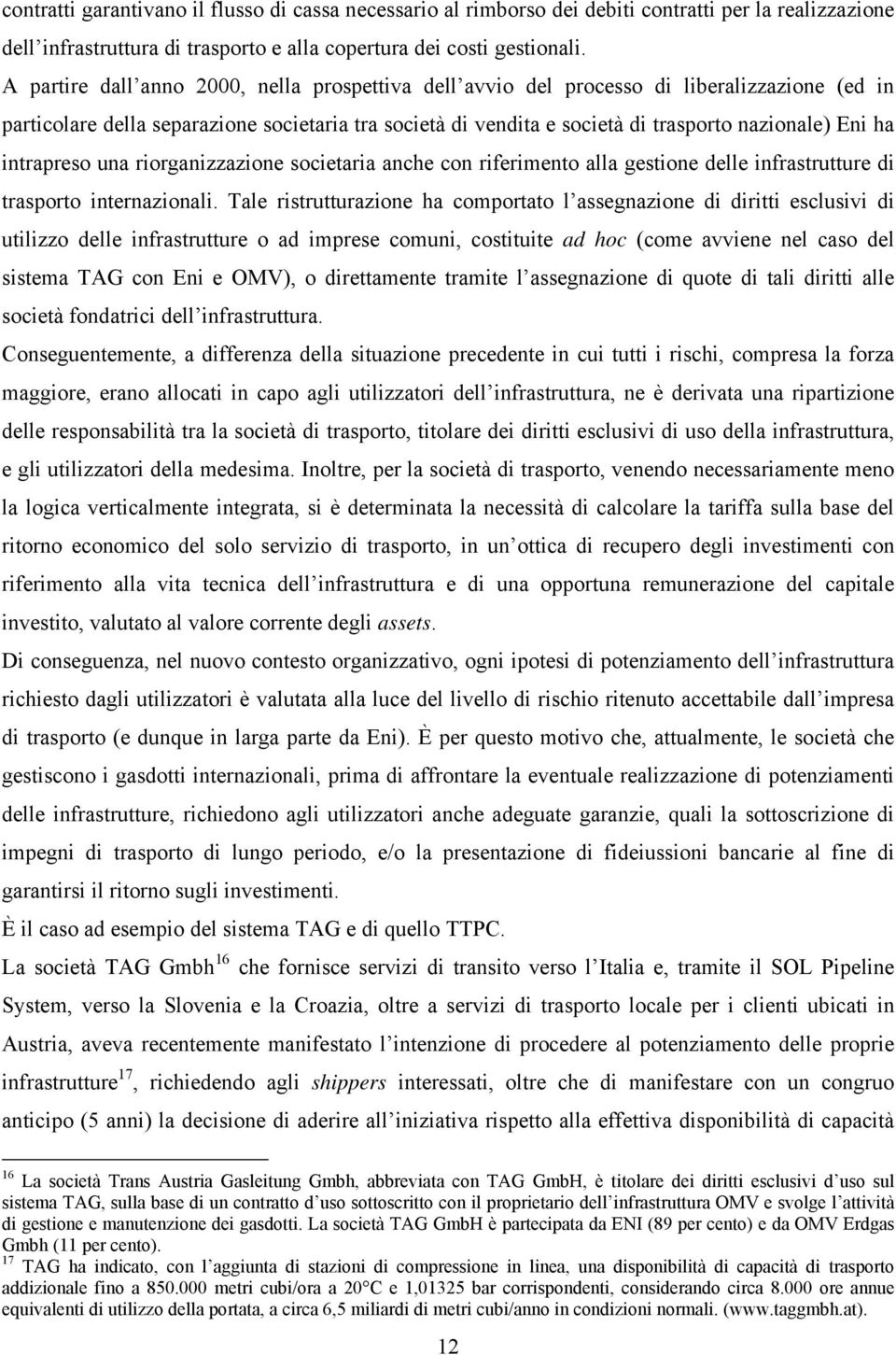 intrapreso una riorganizzazione societaria anche con riferimento alla gestione delle infrastrutture di trasporto internazionali.