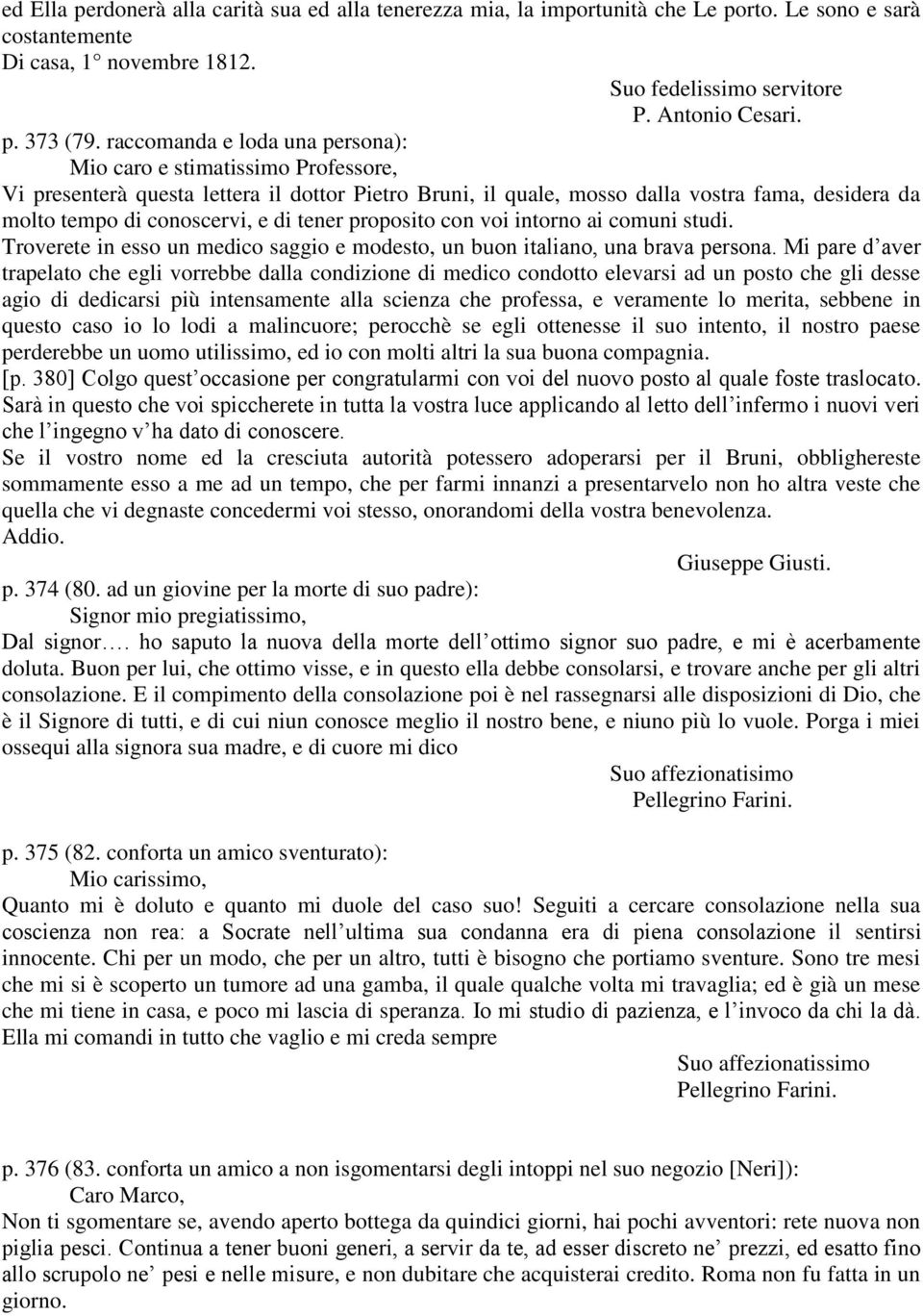 tener proposito con voi intorno ai comuni studi. Troverete in esso un medico saggio e modesto, un buon italiano, una brava persona.