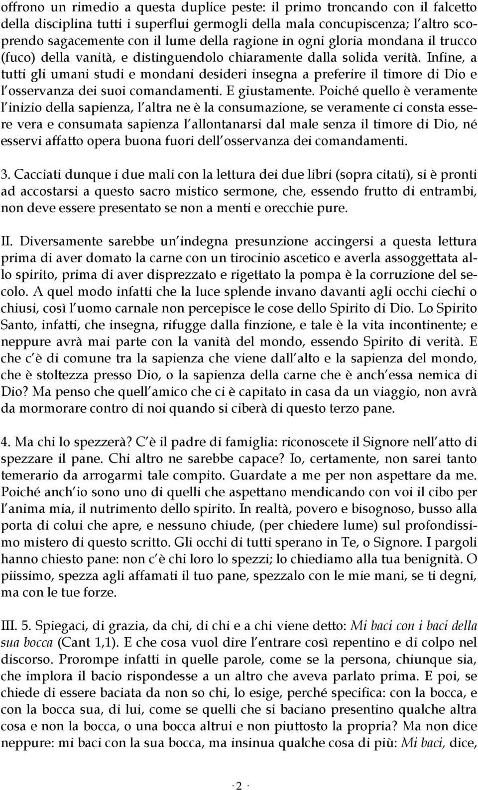 Infine, a tutti gli umani studi e mondani desideri insegna a preferire il timore di Dio e l osservanza dei suoi comandamenti. E giustamente.