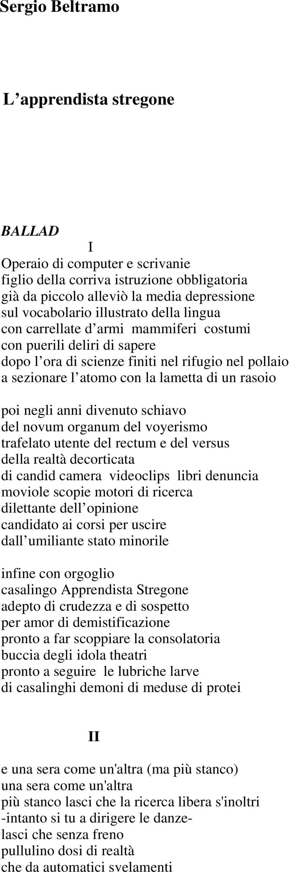 divenuto schiavo del novum organum del voyerismo trafelato utente del rectum e del versus della realtà decorticata di candid camera videoclips libri denuncia moviole scopie motori di ricerca