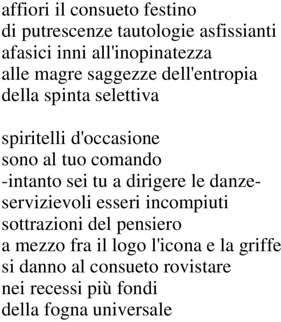 -intanto sei tu a dirigere le danzeservizievoli esseri incompiuti sottrazioni del pensiero a mezzo