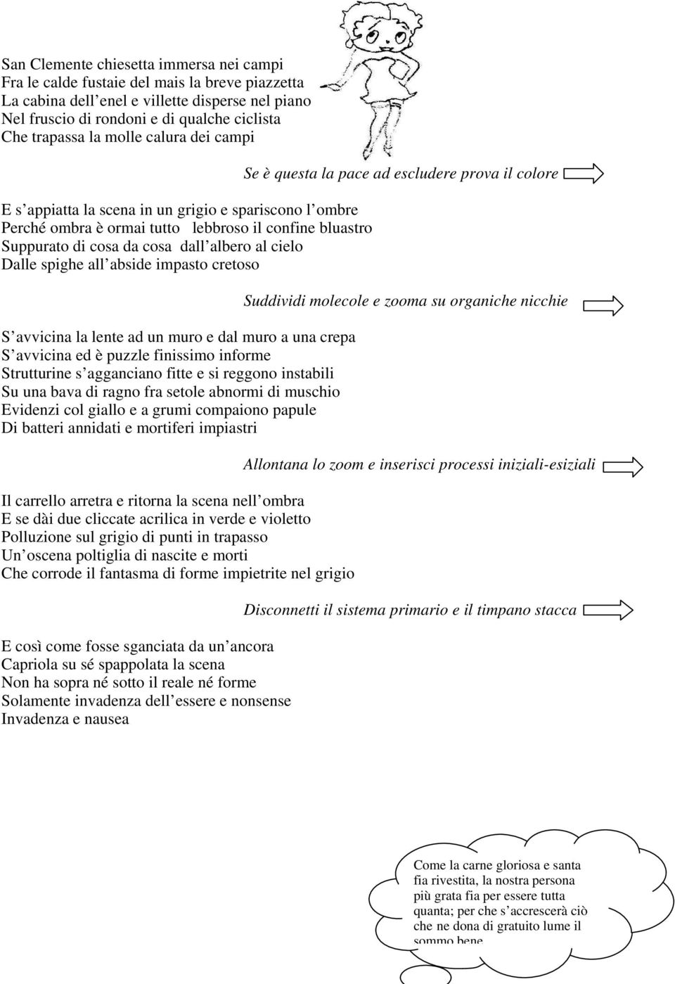 all abside impasto cretoso S avvicina la lente ad un muro e dal muro a una crepa S avvicina ed è puzzle finissimo informe Strutturine s agganciano fitte e si reggono instabili Su una bava di ragno