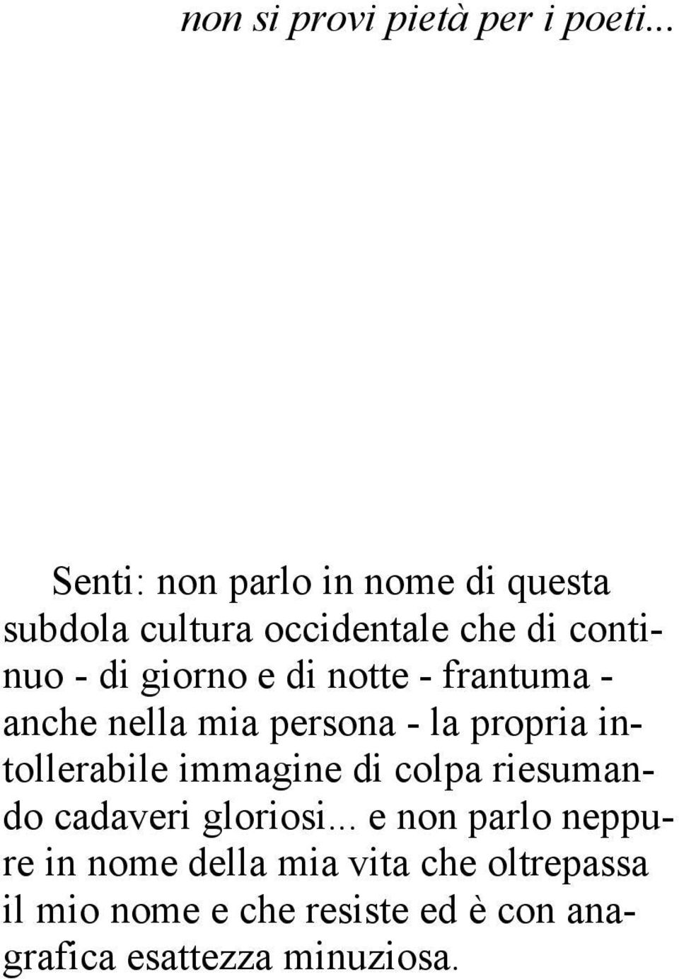 e di notte - frantuma - anche nella mia persona - la propria intollerabile immagine di colpa