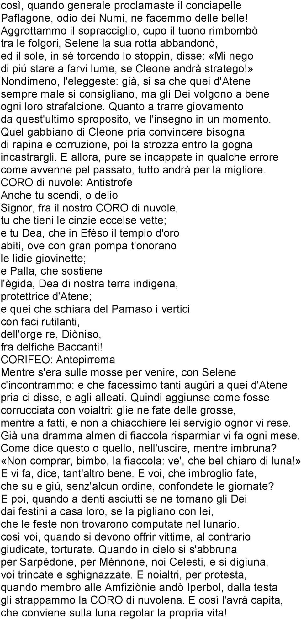 stratego!» Nondimeno, l'eleggeste: già, si sa che quei d'atene sempre male si consigliano, ma gli Dei volgono a bene ogni loro strafalcione.