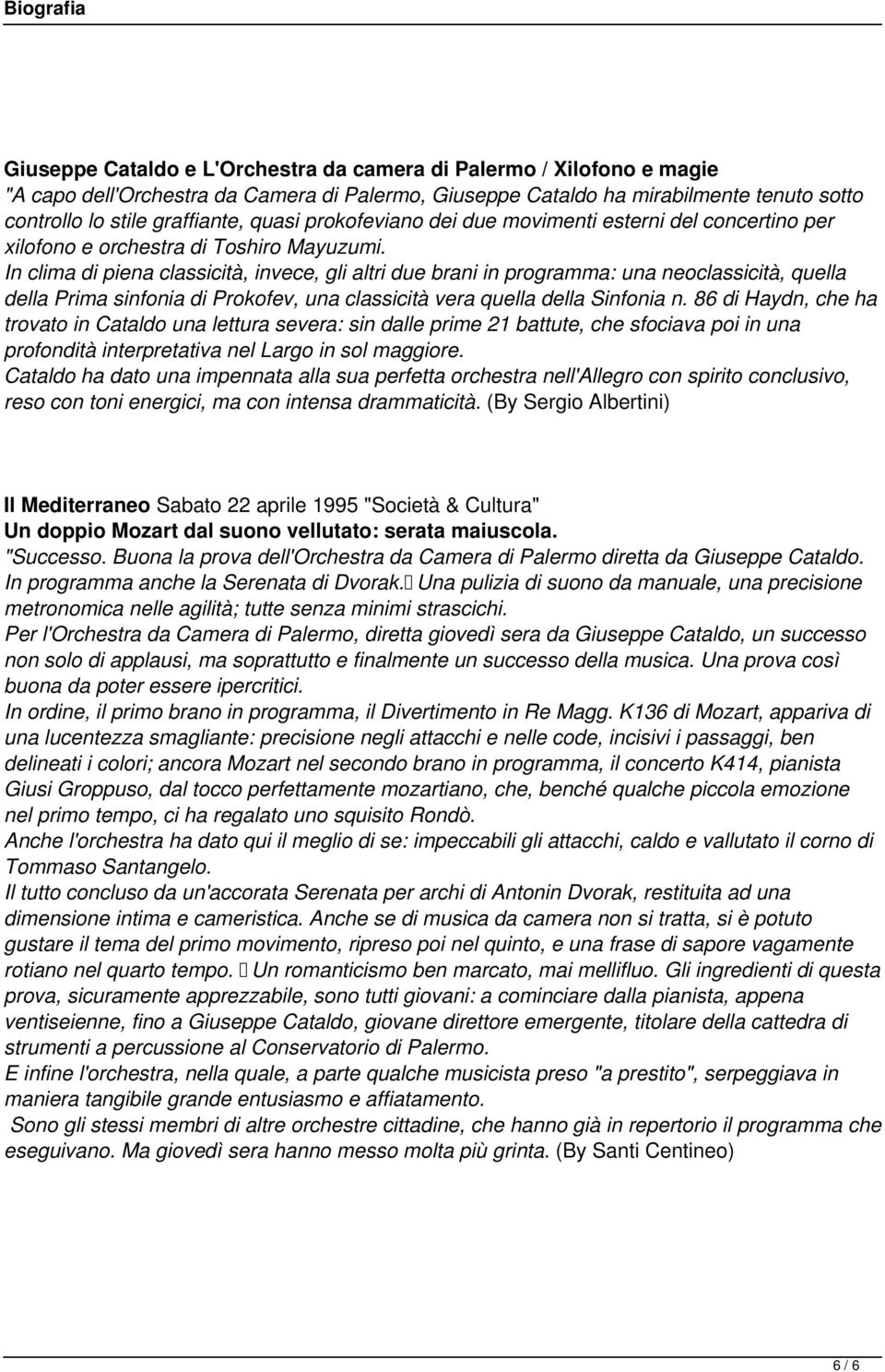 In clima di piena classicità, invece, gli altri due brani in programma: una neoclassicità, quella della Prima sinfonia di Prokofev, una classicità vera quella della Sinfonia n.