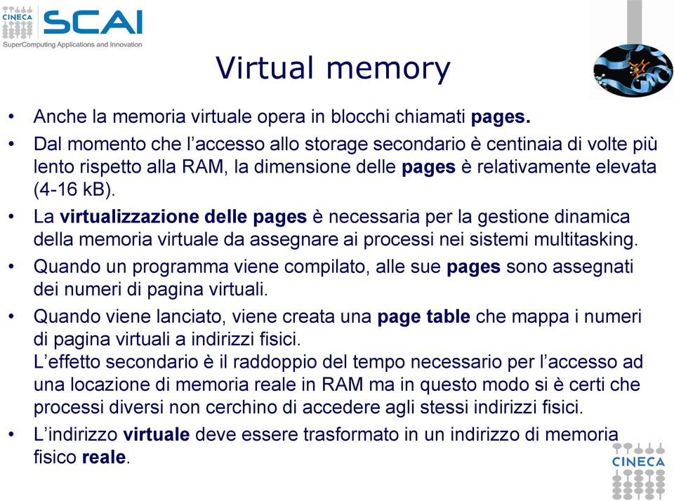 La virtualizzazione delle pages è necessaria per la gestione dinamica della memoria virtuale da assegnare ai processi nei sistemi multitasking.