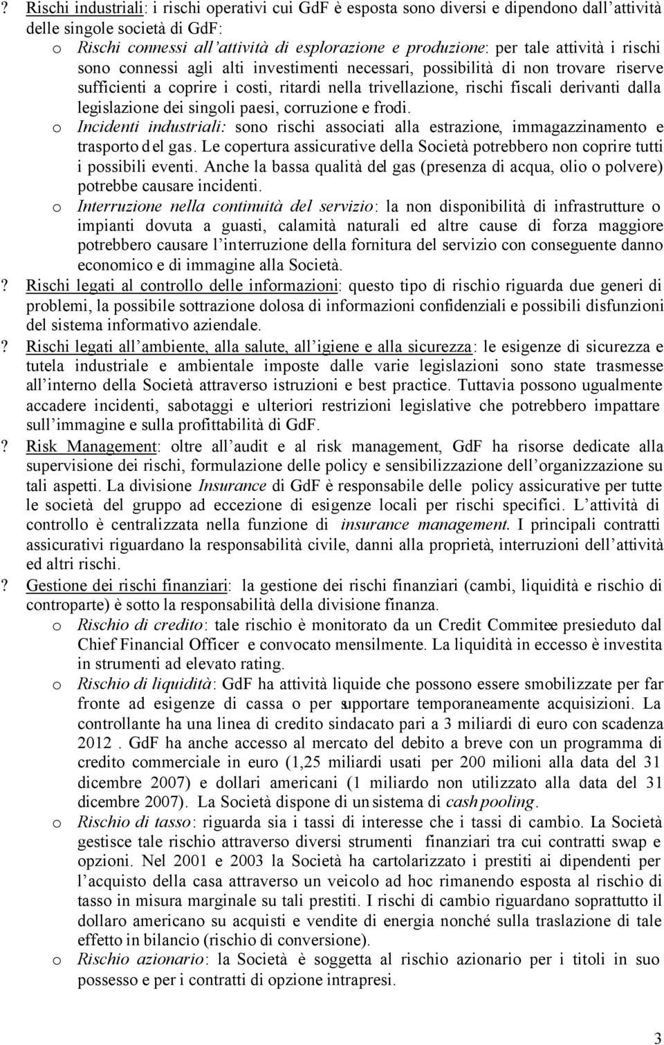 legislazione dei singoli paesi, corruzione e frodi. o Incidenti industriali: sono rischi associati alla estrazione, immagazzinamento e trasporto del gas.