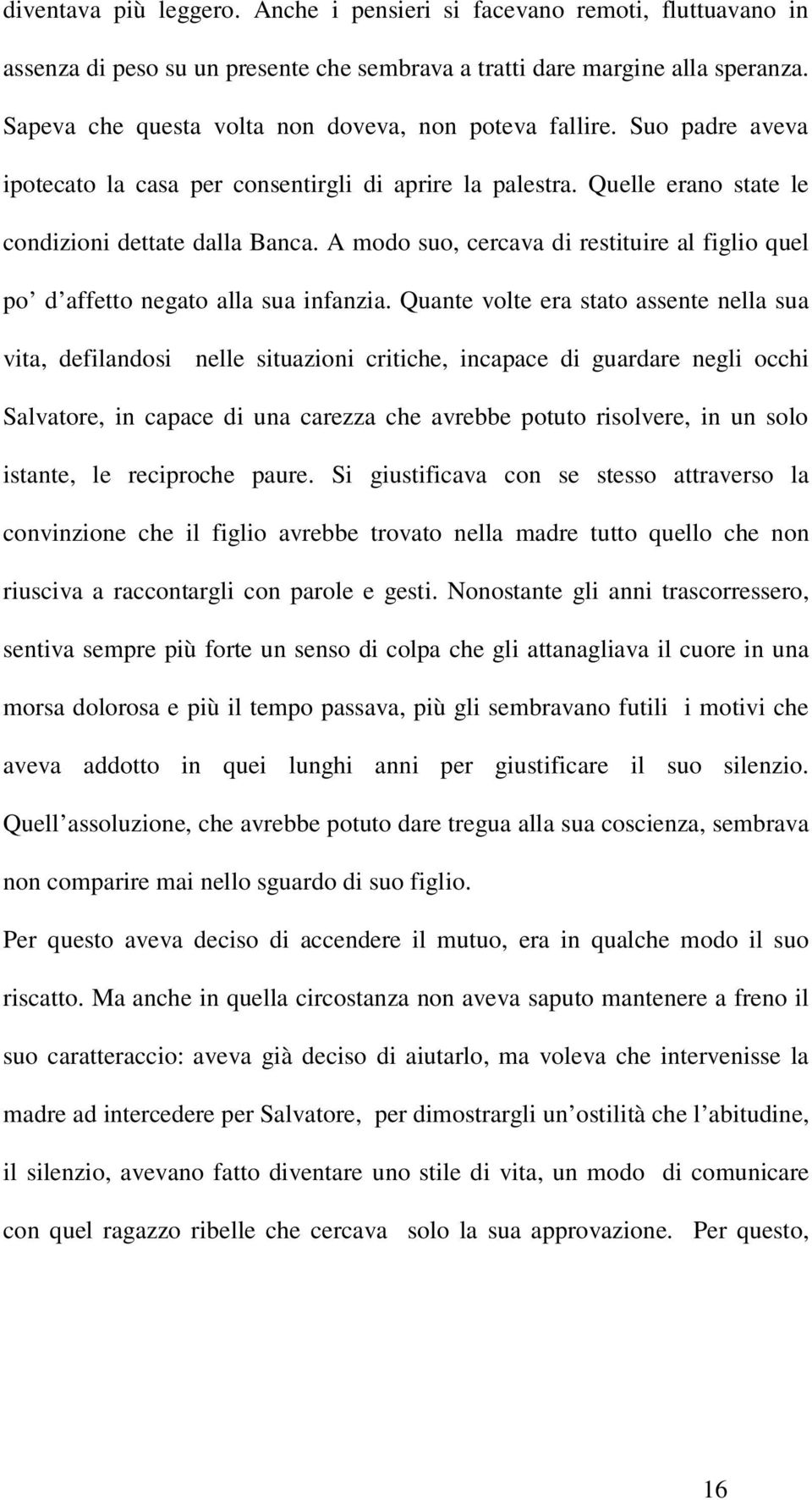 A modo suo, cercava di restituire al figlio quel po d affetto negato alla sua infanzia.