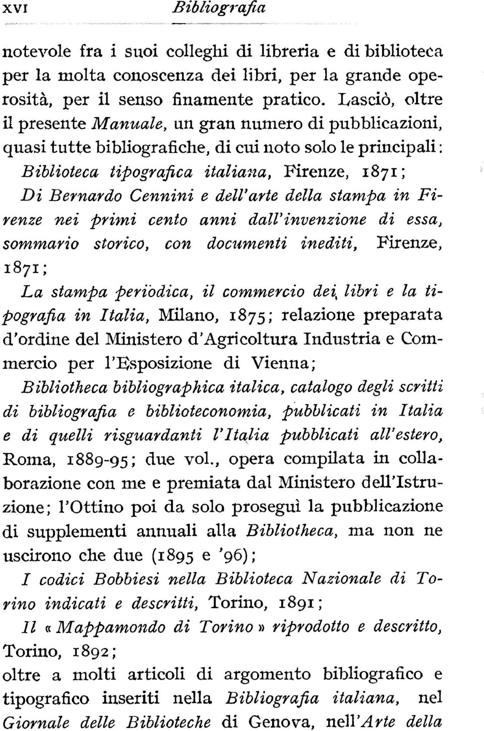 nei primi cento anni dall' invenzione di essa, sommario storico, con documenti inediti, Firenze, 1871; La stampa periodica, il commercio dei,libri e la tipografia in Italia, Milano, 1875; relazione