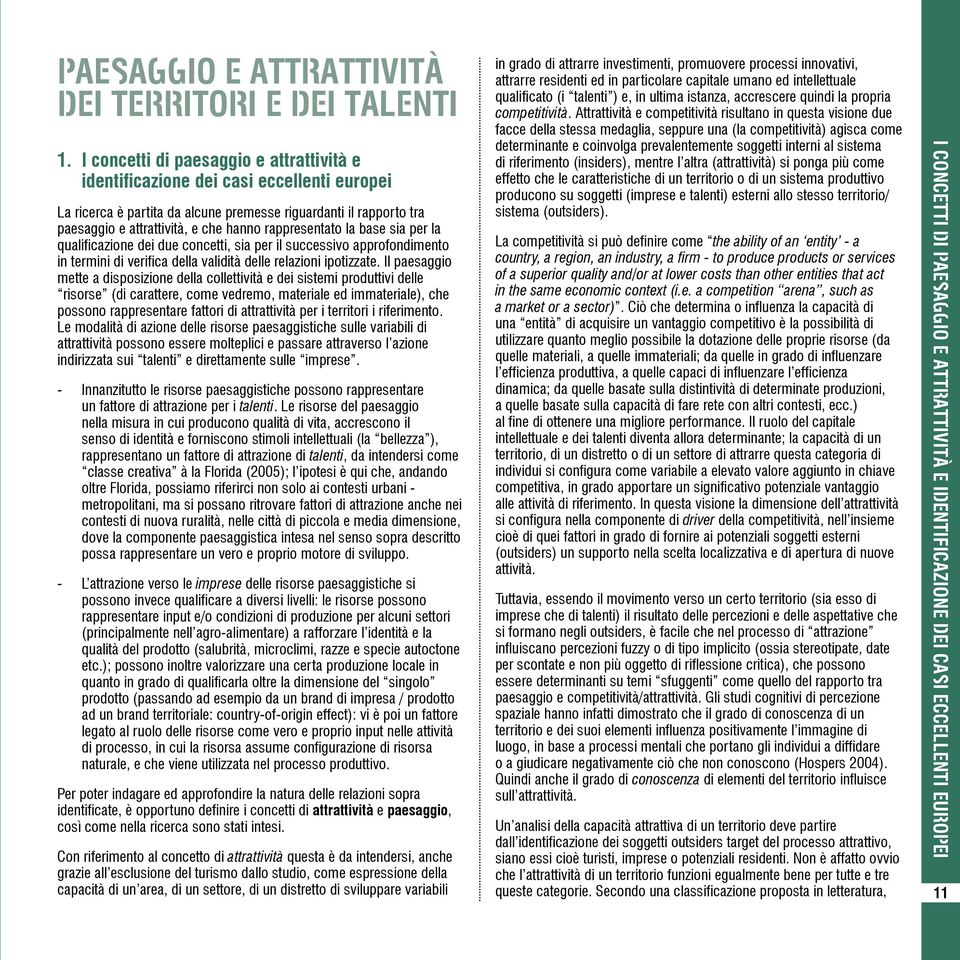 rappresentato la base sia per la qualificazione dei due concetti, sia per il successivo approfondimento in termini di verifica della validità delle relazioni ipotizzate.