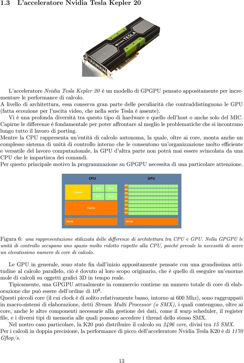 Vi è una profonda diversità tra questo tipo di hardware e quello dell host o anche solo del MIC.